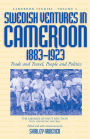 Swedish Ventures in Cameroon, 1883-1923: Trade and Travel, People and Politics