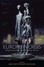 Europe in Crisis: Intellectuals and the European Idea, 1917-1957 / Edition 1