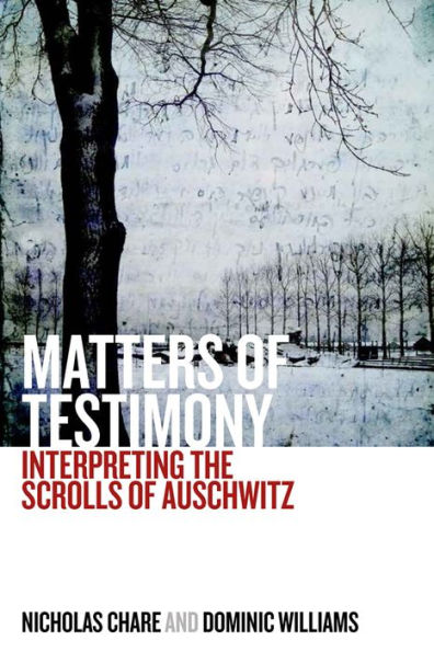 Matters of Testimony: Interpreting the Scrolls of Auschwitz