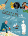 Great Art in 30 Seconds: 30 awesome art topics for curious kids