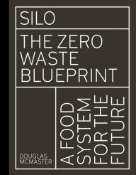 Free download books pdf formats Silo: The Zero Waste Blueprint by Douglas McMaster 9781782406136 in English