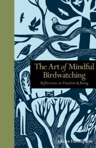 Title: Mindfulness in Bird Watching: Reflections on Freedom & Being, Author: Claire Thompson