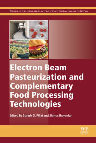 Title: Electron Beam Pasteurization and Complementary Food Processing Technologies, Author: Suresh Pillai