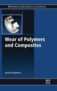 Title: Wear of Polymers and Composites, Author: Ahmed Abdelbary