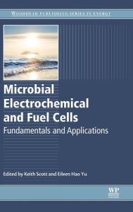 Title: Microbial Electrochemical and Fuel Cells: Fundamentals and Applications, Author: Keith Scott