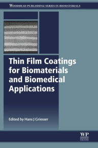 Title: Thin Film Coatings for Biomaterials and Biomedical Applications, Author: Hans J Griesser