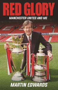 Title: Red Glory: Manchester United and Me, Author: Martin Edwards