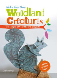Make Your Own Woodland Creatures: 35 Simple 3D Cardboard Projects