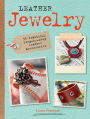 Leather Jewelry: 35 beautiful step-by-step leather accessories