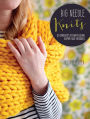 Big Needle Knits: 35 projects to knit using super-size needles
