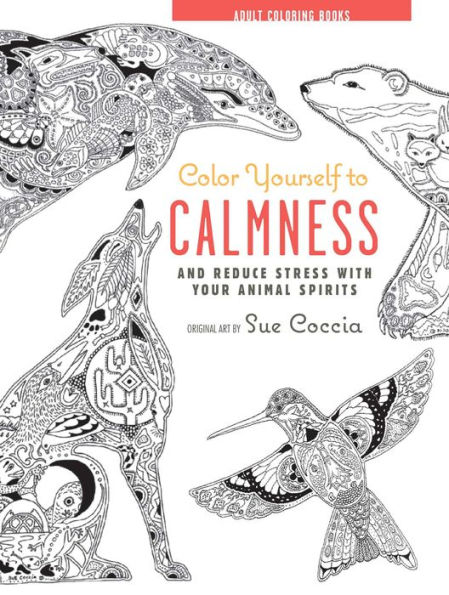 Color Yourself to Calmness: And Reduce Stress with Your Animal Spirits