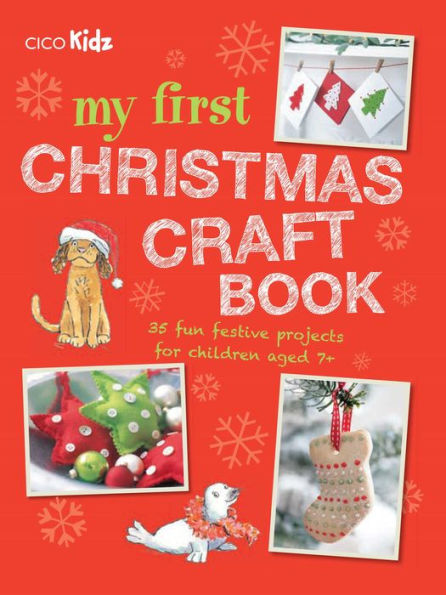 My First Christmas Craft Book: 35 fun festive projects for children aged 7+