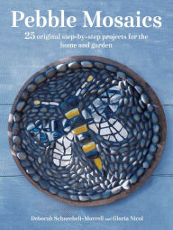 Pebble Mosaics: 25 original step-by-step projects for the home and garden