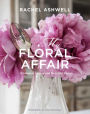 Rachel Ashwell: My Floral Affair: Whimsical Spaces and Beautiful Florals