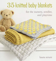 Title: 35 Knitted Baby Blankets: For the nursery, stroller, and playtime, Author: Laura Strutt