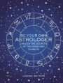 Be Your Own Astrologer: Unlock the secrets of the signs and planets