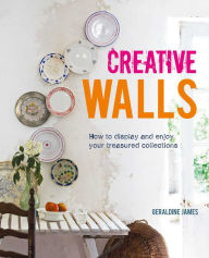 Title: Creative Walls: How to display and enjoy your treasured collections, Author: Geraldine James