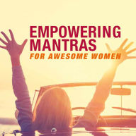 Title: Empowering Mantras for Awesome Women, Author: Cico Books