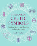 Alternative view 1 of The Book of Celtic Symbols: Symbols, stories, and blessings for everyday living