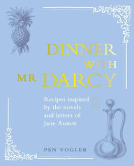 Free download of book Dinner with Mr Darcy: Recipes inspired by the novels and letters of Jane Austen by Pen Vogler iBook RTF 9781782498483