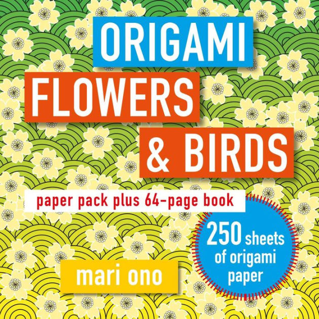 Origami Flowers and Birds: Paper pack plus 64-page book by Mari Ono,  Paperback