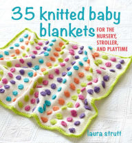 Title: 35 Knitted Baby Blankets: For the nursery, stroller, and playtime, Author: Laura Strutt