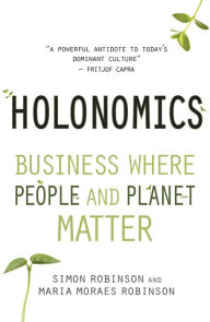 Title: Holonomics: Business Where People and Planet Matter, Author: Simon Robinson