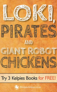 Title: Loki, Pirates and Giant Robot Chickens: Try 3 Kelpies Books for FREE, Author: E. B. Colin
