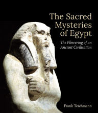 Title: The Sacred Mysteries of Egypt: The Flowering of an Ancient Civilisation, Author: Frank Teichmann