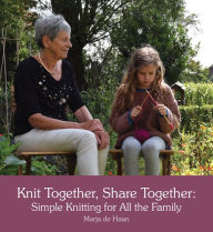 Title: Knit Together, Share Together: Simple Knitting for All the Family, Author: Marja de Haan