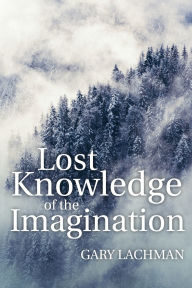 Title: Lost Knowledge of the Imagination, Author: Gary Lachman