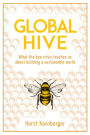 Global Hive: What The Bee Crisis Teaches Us About Building a Sustainable World