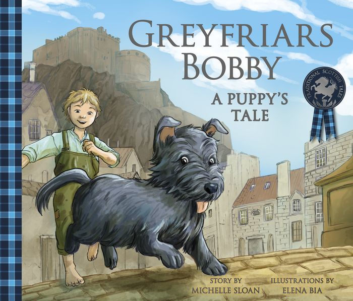 Greyfriars Bobby: A Puppy's Tale by Michelle Sloan, Elena Bia