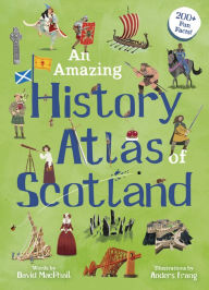 Title: An Amazing History Atlas of Scotland, Author: David MacPhail