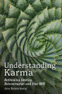 Understanding Karma: Rethinking Destiny, Reincarnation and Free Will
