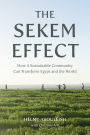 The Sekem Effect: How a Sustainable Community Can Transform Egypt and the World