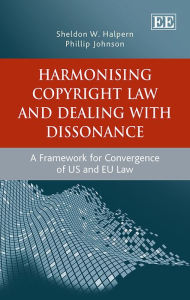 Title: Harmonising Copyright Law and Dealing with Dissonance: A Framework for Convergence of US and EU law, Author: Sheldon W. Halpern