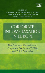 Title: Corporate Income Taxation in Europe: The Common Consolidated Corporate Tax Base (CCCTB) and Third Countries, Author: Michael Lang