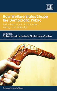 Title: How Welfare States Shape the Democratic Public: Policy Feedback, Participation, Voting, and Attitudes, Author: Staffan Kumlin