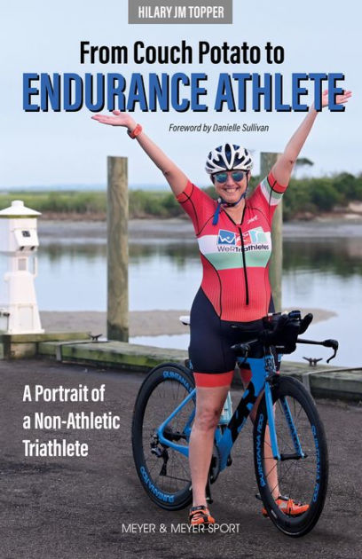 From Couch Potato to Endurance Athlete by Hilary JM Topper