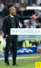 Pep Guardiola: The Philosophy That Changed The Game