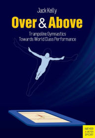Title: Over & Above: Trampoline Gymnastics, Author: Jack Kelly