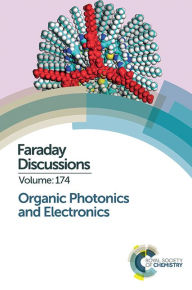 Title: Organic Photonics and Electronics: Faraday Discussion 174, Author: Royal Society of Chemistry
