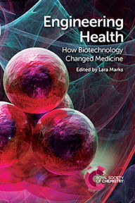 Title: Engineering Health: How Biotechnology Changed Medicine / Edition 1, Author: Lara Marks
