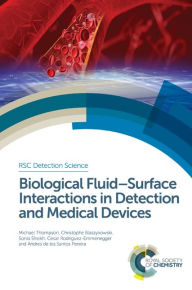 Title: Biological Fluid-Surface Interactions in Detection and Medical Devices, Author: Michael Thompson