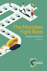Title: The Microbes Fight Back: Antibiotic Resistance / Edition 1, Author: Laura Bowater
