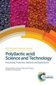 Title: Poly(lactic acid) Science and Technology: Processing, Properties, Additives and Applications, Author: Alfonso Jiménez