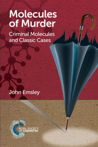 Title: Molecules of Murder: Criminal Molecules and Classic Cases / Edition 1, Author: John Emsley