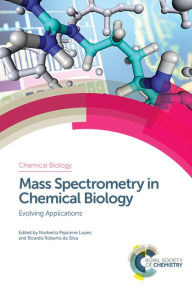 Title: Mass Spectrometry in Chemical Biology: Evolving Applications / Edition 1, Author: Norberto Peporine Lopes