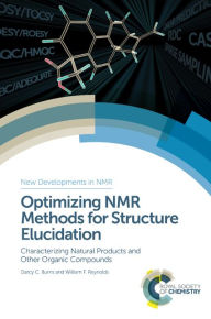 Title: Optimizing NMR Methods for Structure Elucidation: Characterizing Natural Products and Other Organic Compounds / Edition 1, Author: Darcy C Burns